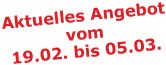Aktuelles Angebot vom 19.02. - 05.03.2009
